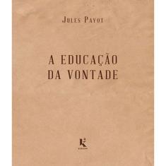 Educacao Da Vontade, A - 1ª Ed.