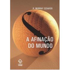 Livro - A afinação do mundo - 2ª edição