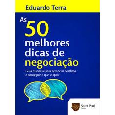 As 50 Melhores Dicas de Negociação: Guia Essencial Para Gerenciar Conflitos e Conseguir o que se Quer