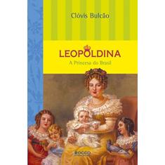 Leopoldina – A Princesa do Brasil