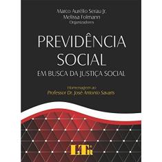 Previdência Social Em Busca Da Justiça Social: Homenagem Ao Professor Dr. José Antonio Savaris