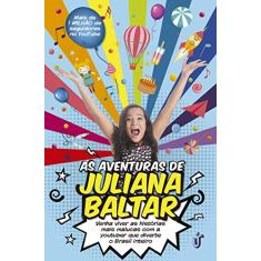 As aventuras de Juliana Baltar: Venha viver as histórias mais malucas com a youtuber que diverte o Brasil inteiro