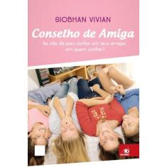 Conselho De Amiga - Siobhan Vivian