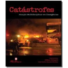 Catastrofes: Atuacao Multidisciplinar Em Emergenci