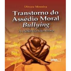 Livro Transtorno Do Assedio Moral-Bullying - W.A.K.