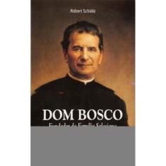 Dom Bosco - Fundador Da Família Salesiana