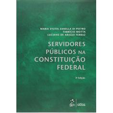 SERVIDORES PÚBLICOS NA CONSTITUIÇÃO FEDERAL - 3ª Edição 2015
