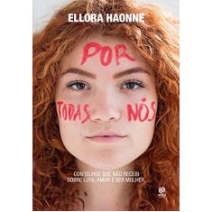 Por todas nós: Conselhos que não recebi sobre luta, amor e ser mulher.