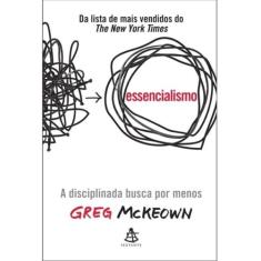 Livro Essencialismo A Disciplinada Busca Por Menos Greg Mckeown