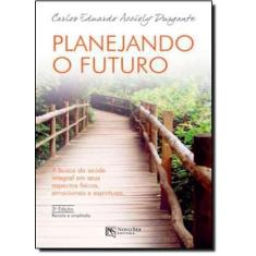 Planejando o Futuro: A Busca da Saúde Integral em Seus Aspectos Físico