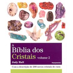 A Bíblia dos Cristais: com a Descrição de 200 Novos Cristais de Cura (Volume 2)