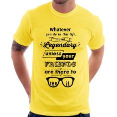 Camiseta It's Not Legendary Without Your Friends - Foca Na Moda