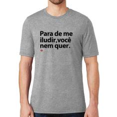 Camiseta Para de me iludir, você nem quer - Foca na Moda, Cinza, GG