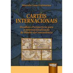 Cartéis Internacionais Desafios e Perspectivas para a Internacionalização do Direito da Concorrência