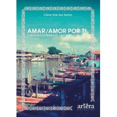 Livro - Amar/Amor Por Ti, Coração Do Marajó, Santa Cruz Do Arari