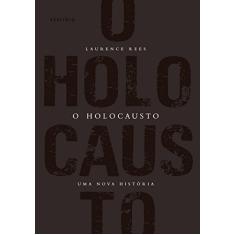 O Holocausto: Uma nova história