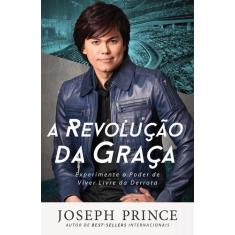 A Revolução da Graça  Joseph Prince - BELLO