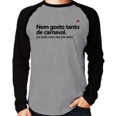 Camiseta Raglan Nem gosto tanto de carnaval Manga Longa - Foca na Moda
