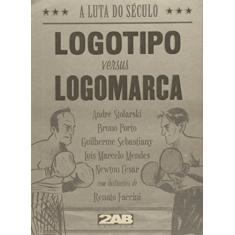 Logotipo Versus Logomarca: A Luta Do Século