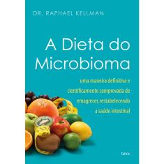 Livro - A dieta do microbioma: Uma Maneira Definitiva e Cientificamente Comprovada de Emagrecer, Restabelecendo a Saúde Intestinal