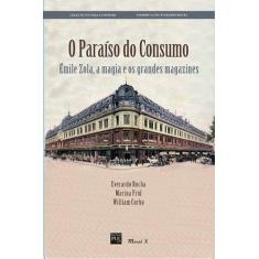 Paraíso do Consumo, O: Émile Zola, a magia e os grandes magazines