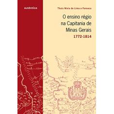 Ensino régio na capitania de Minas Gerais, O: 1772-1814