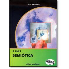 Que É Semiótica, O - Vol.103 - Coleção Primeiros Passos - Brasiliense