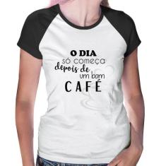 Baby Look Raglan O dia só começa depois de um bom café - Foca na Moda,