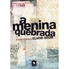 A menina quebrada E outras colunas de Eliane Brum