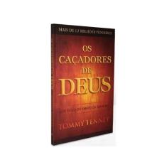 Os Caçadores de Deus - Tommy Tenney - Bello