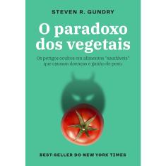 Livro - O paradoxo dos vegetais: Os perigos ocultos em alimentos “saudáveis” que causam doenças e ganho de peso