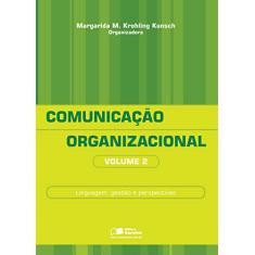 Comunicação organizacional: Histórico, fundamentos e processos: Volume 2