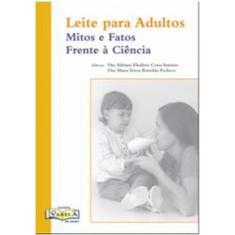 Leite Para Adultos: Mitos e Fatos Frente À Ciência-1ª Edição 2009