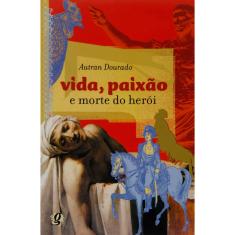 Livro - Vida, Paixão e Morte do Herói