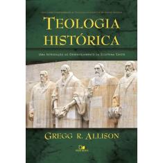 Teologia Histórica  Gregg R. Allison - Vida Nova