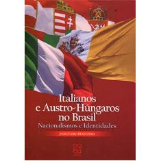 Italianos e Austro-Húngaros no Brasil: Nacionalismos e Identidades