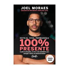 Esteja, Viva, Permaneça 100% Presente - Joel Moraes