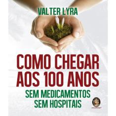 Livro Como Chegar Aos 100 Anos
