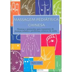 Massagem pediátrica chinesa: Técnicas e protocolos para tratamento de doenças infantis e problemas crônicos de saúde