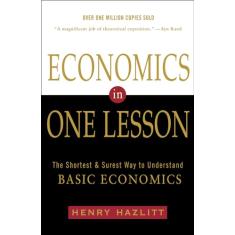 Economics in One Lesson: The Shortest and Surest Way to Understand Basic Economics