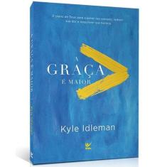 A Graça é Maior  Kyle Idleman - Editora Vida