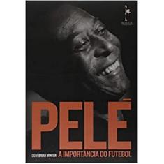 Pelé: A Importância Do Futebol -