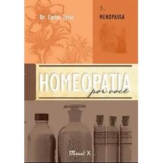 Homeopatia por você. Volume 3. Menopausa