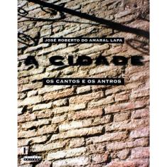 Cidade, A - os cantos E os antros: campinas 1850-1900