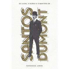 Livro - As lutas, a glória e o martírio de Santos Dumont