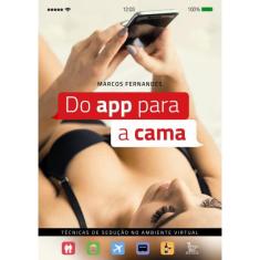 Do App Para A Cama - Tecnicas De Seducao No Ambiente Virtual