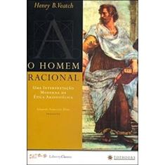O Homem Racional: uma Interpretação Moderna da ética Aristotélica