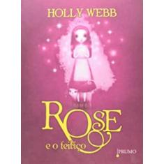 Rose E O Feitiço - Editora Rocco