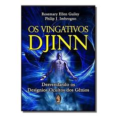 Os Vingativos Djinn - Desvendando os Desígnios Ocultos Dos Gênios