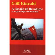 A espada da revolução e o apocalipse comunista (Cliff Kincaid)